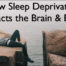 How Sleep Deprivation Impacts the Brain and Body
